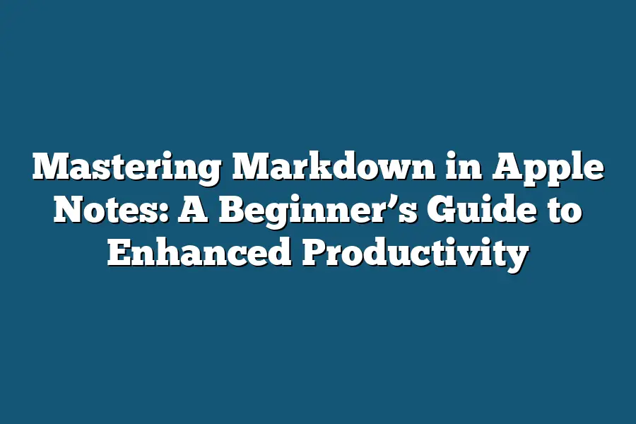 Mastering Markdown in Apple Notes: A Beginner’s Guide to Enhanced Productivity