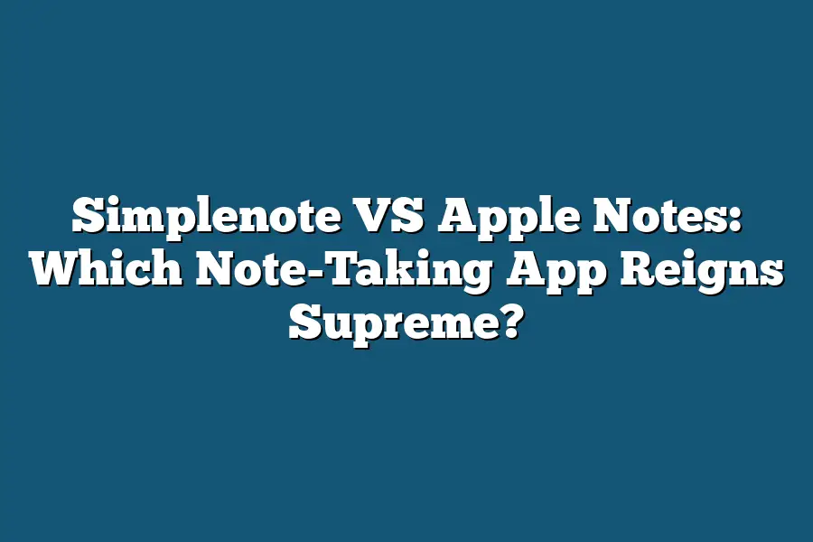 Simplenote Vs Apple Notes Which Note Taking App Reigns Supreme Tooling Ant 3211