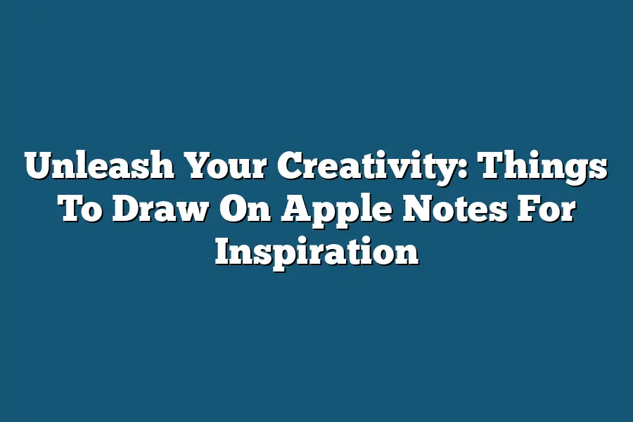 Unleash Your Creativity: Things To Draw On Apple Notes For Inspiration