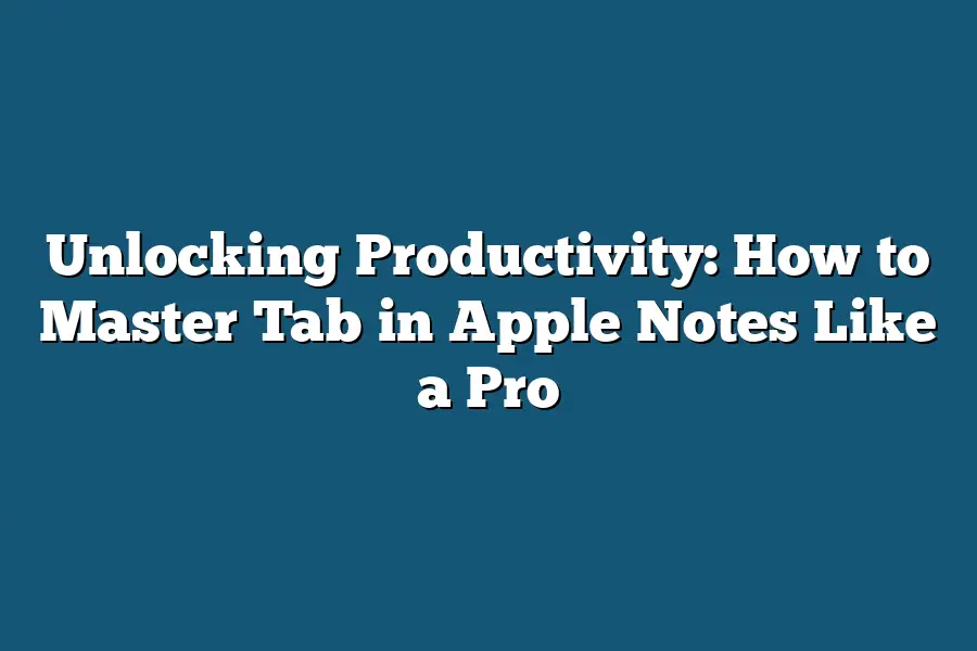 Unlocking Productivity: How to Master Tab in Apple Notes Like a Pro