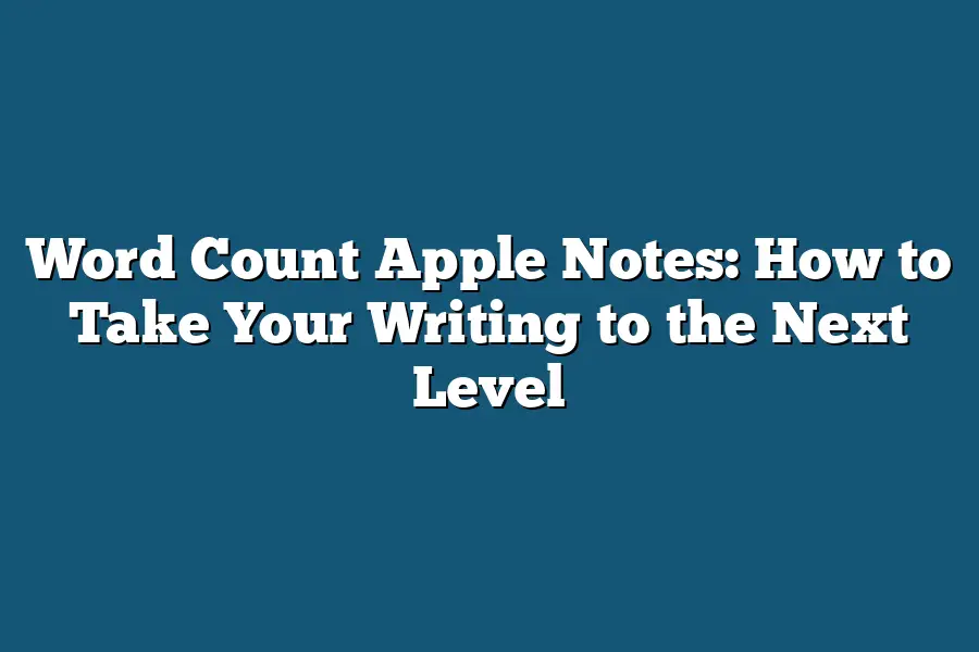 Word Count Apple Notes: How to Take Your Writing to the Next Level