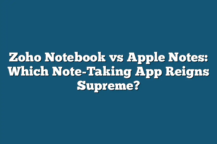 Zoho Notebook vs Apple Notes: Which Note-Taking App Reigns Supreme?