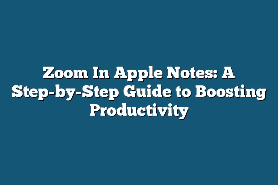 Zoom In Apple Notes: A Step-by-Step Guide to Boosting Productivity