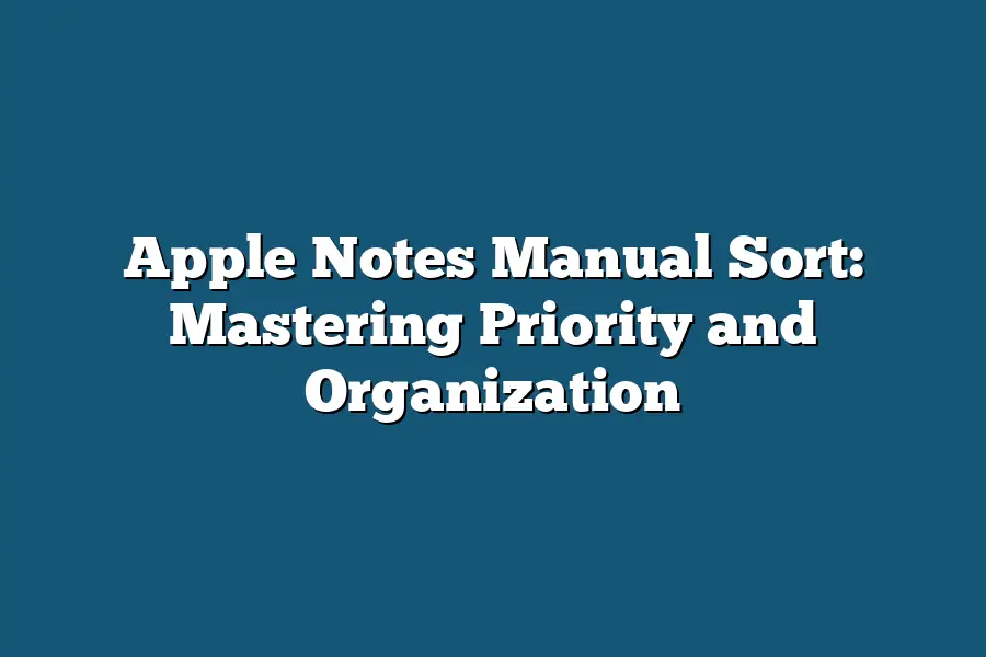 Apple Notes Manual Sort: Mastering Priority and Organization