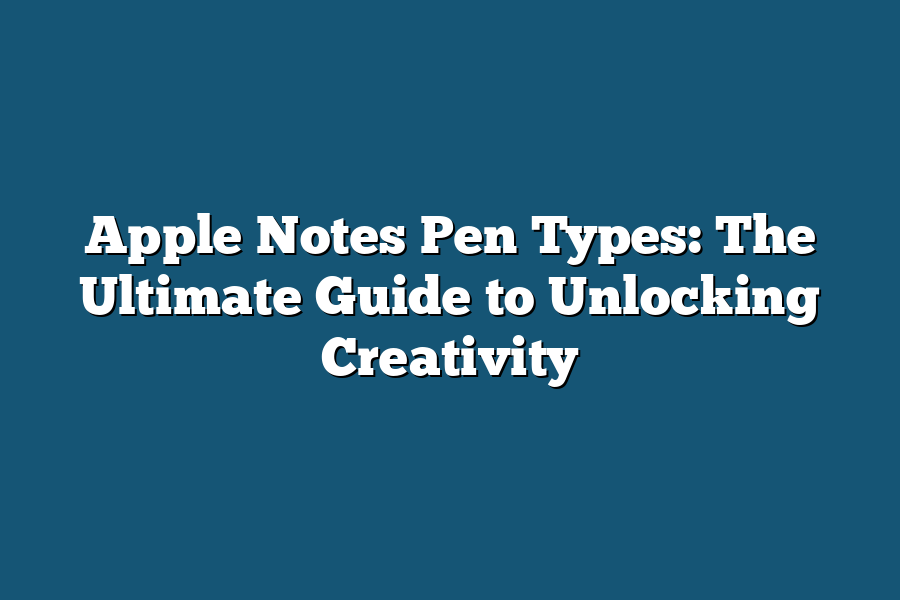 Apple Notes Pen Types: The Ultimate Guide to Unlocking Creativity