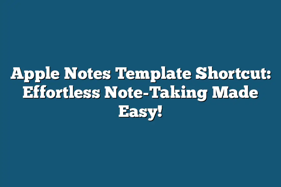 Apple Notes Template Shortcut: Effortless Note-Taking Made Easy!