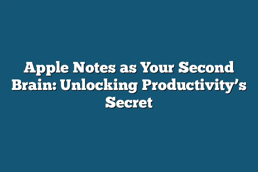 Apple Notes as Your Second Brain: Unlocking Productivity’s Secret