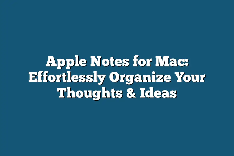 Apple Notes for Mac: Effortlessly Organize Your Thoughts & Ideas