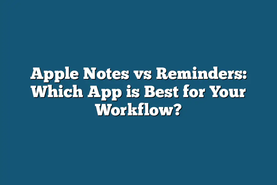 Apple Notes vs Reminders: Which App is Best for Your Workflow?