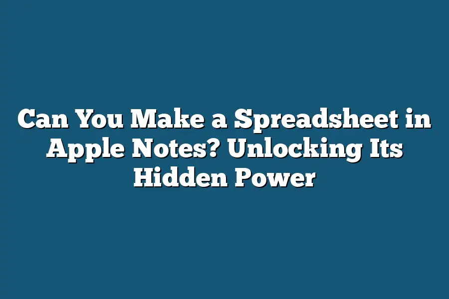 Can You Make a Spreadsheet in Apple Notes? Unlocking Its Hidden Power