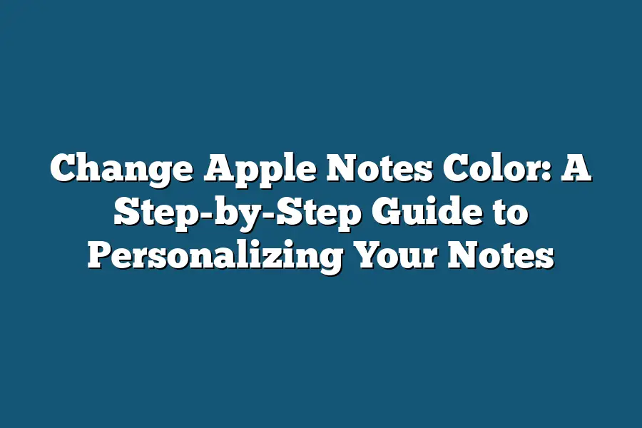 Change Apple Notes Color: A Step-by-Step Guide to Personalizing Your Notes