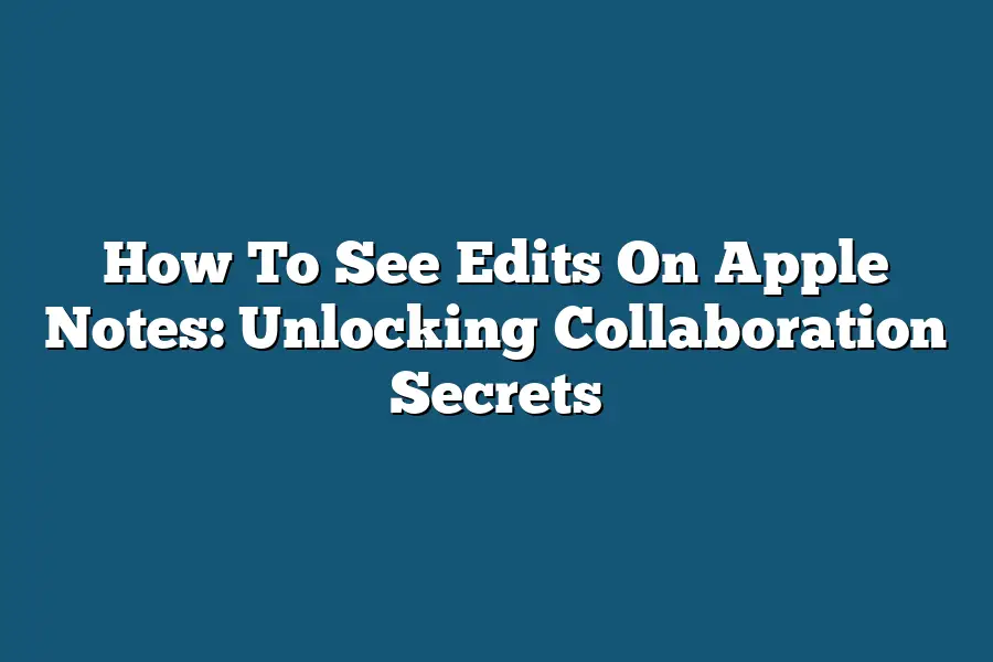 How To See Edits On Apple Notes: Unlocking Collaboration Secrets