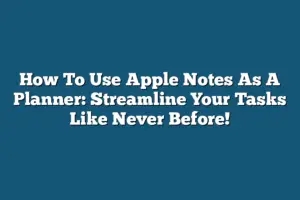 How To Use Apple Notes As A Planner: Streamline Your Tasks Like Never ...