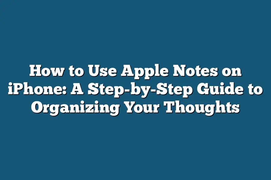 How to Use Apple Notes on iPhone: A Step-by-Step Guide to Organizing Your Thoughts