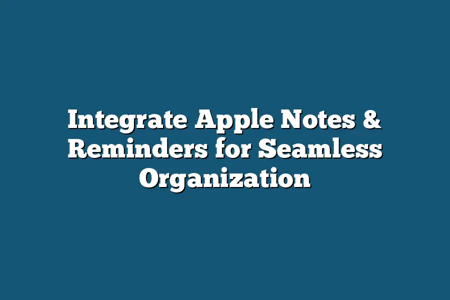 Integrate Apple Notes & Reminders for Seamless Organization