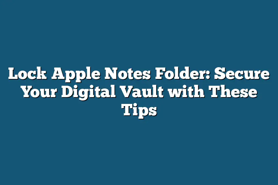 Lock Apple Notes Folder: Secure Your Digital Vault with These Tips