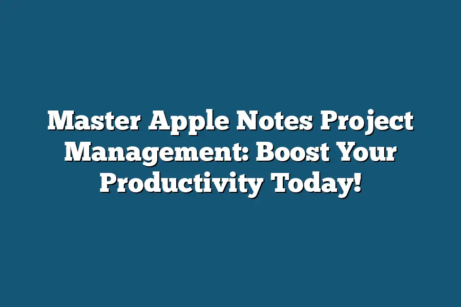 Master Apple Notes Project Management: Boost Your Productivity Today!