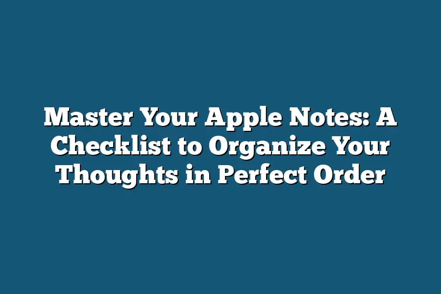 Master Your Apple Notes: A Checklist to Organize Your Thoughts in Perfect Order