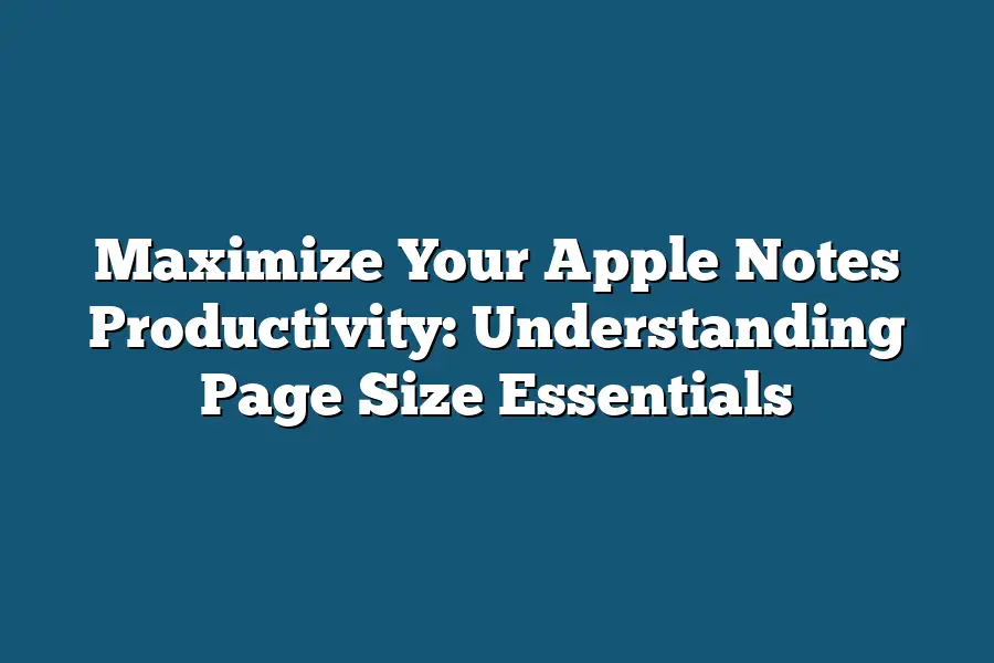 Maximize Your Apple Notes Productivity: Understanding Page Size Essentials