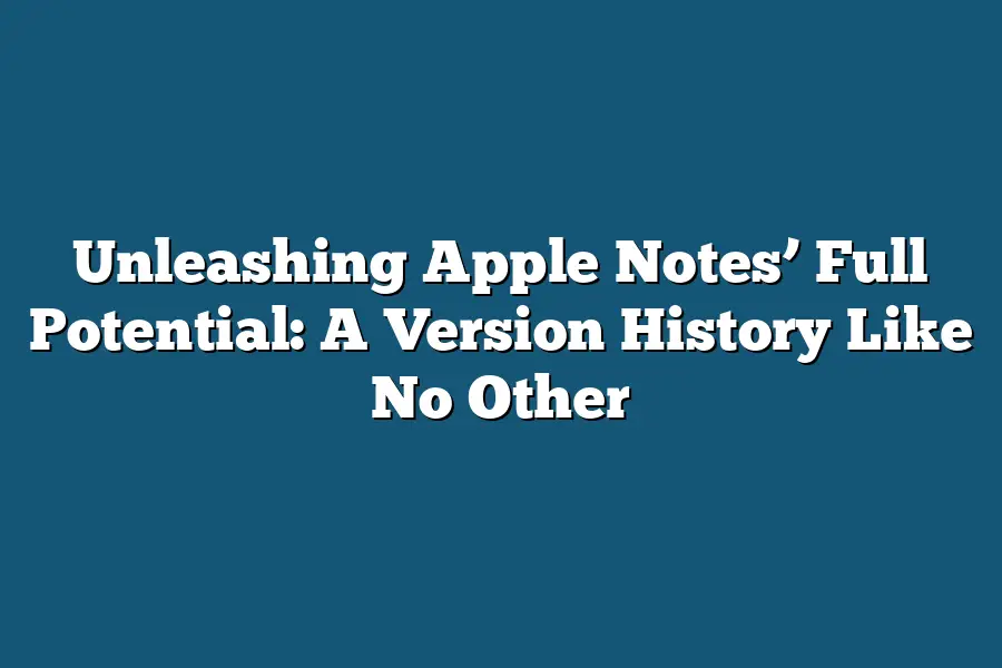 Unleashing Apple Notes’ Full Potential: A Version History Like No Other