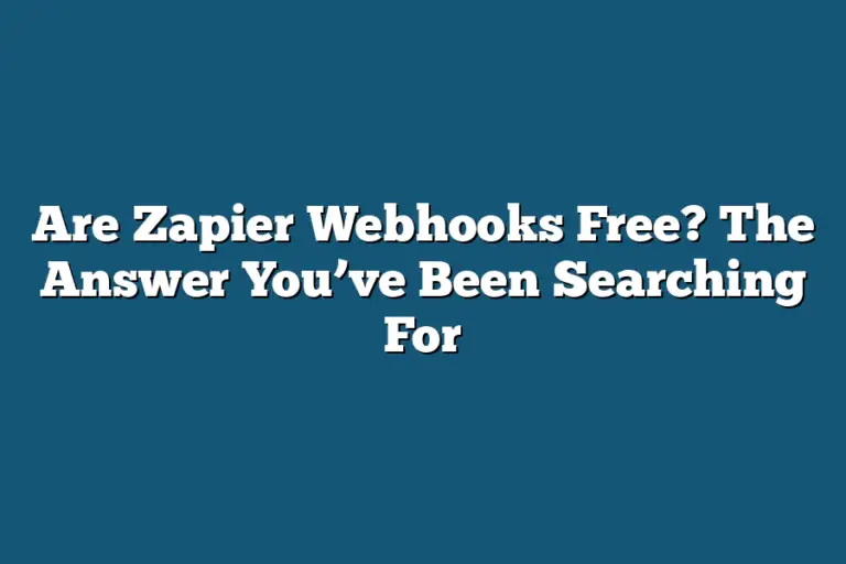 Are Zapier Webhooks Free? The Answer You’ve Been Searching For