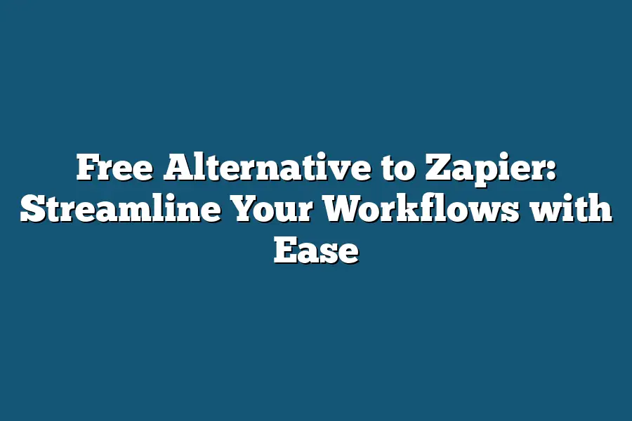 Free Alternative to Zapier: Streamline Your Workflows with Ease