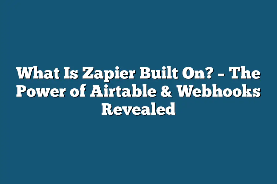 What Is Zapier Built On? – The Power of Airtable & Webhooks Revealed