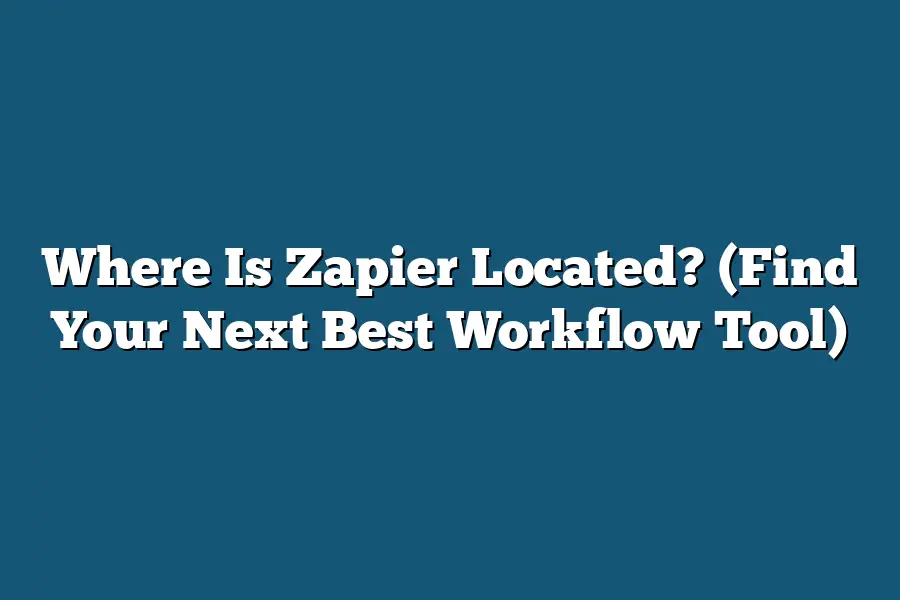 Where Is Zapier Located? (Find Your Next Best Workflow Tool)