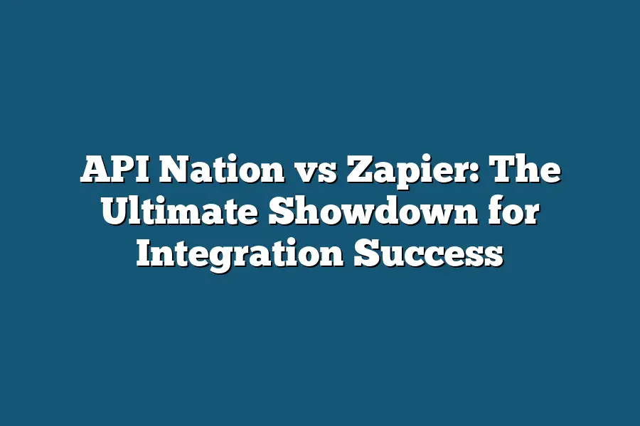 API Nation vs Zapier: The Ultimate Showdown for Integration Success