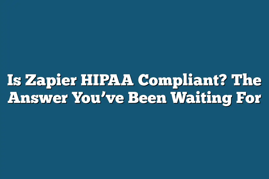 Is Zapier HIPAA Compliant? The Answer You’ve Been Waiting For