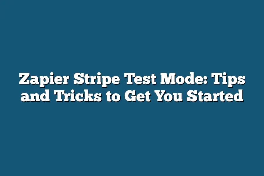 Zapier Stripe Test Mode: Tips and Tricks to Get You Started