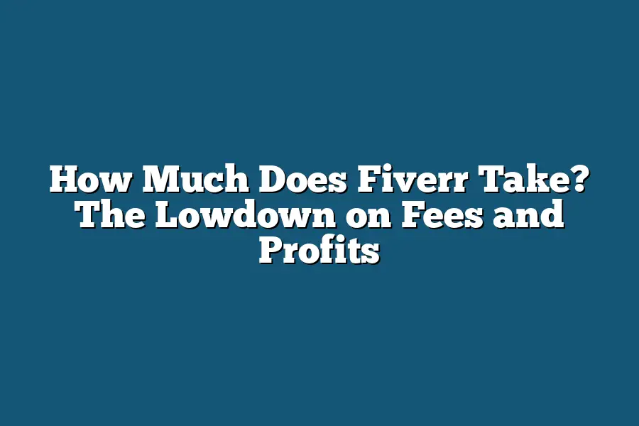 How Much Does Fiverr Take? The Lowdown on Fees and Profits