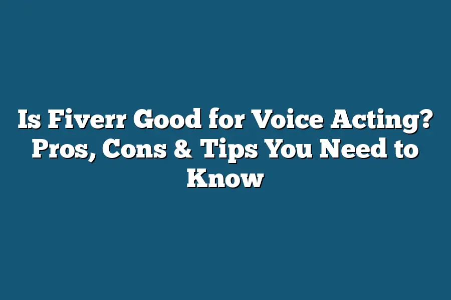 Is Fiverr Good for Voice Acting? Pros, Cons & Tips You Need to Know