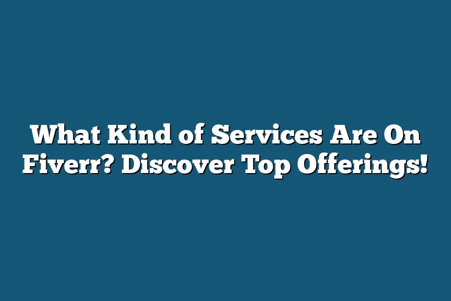 What Kind of Services Are On Fiverr? Discover Top Offerings!