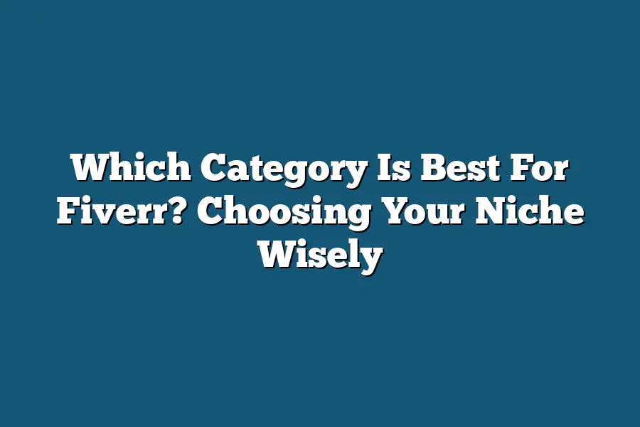 Which Category Is Best For Fiverr? Choosing Your Niche Wisely