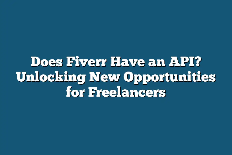 Does Fiverr Have an API? Unlocking New Opportunities for Freelancers