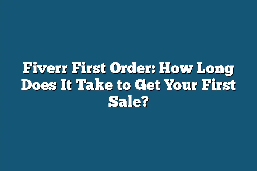 Fiverr First Order: How Long Does It Take to Get Your First Sale?