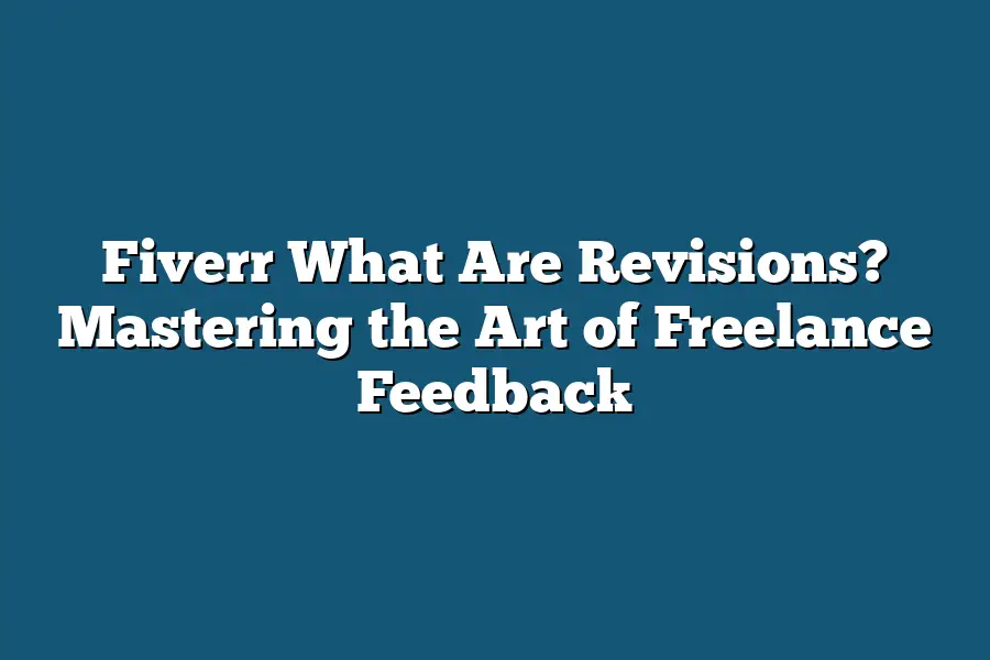 Fiverr What Are Revisions? Mastering the Art of Freelance Feedback