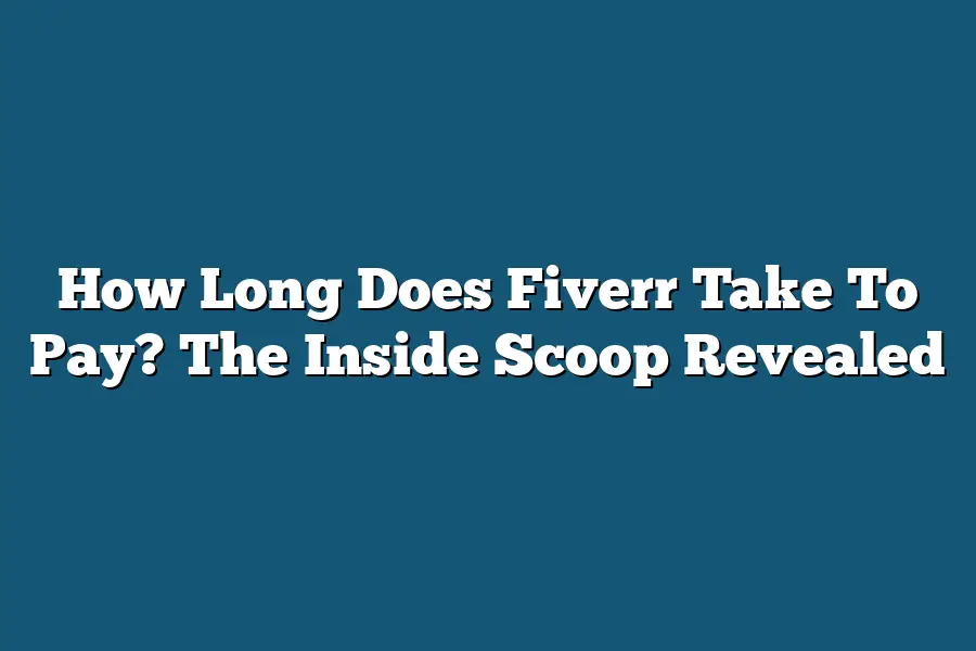 How Long Does Fiverr Take To Pay? The Inside Scoop Revealed