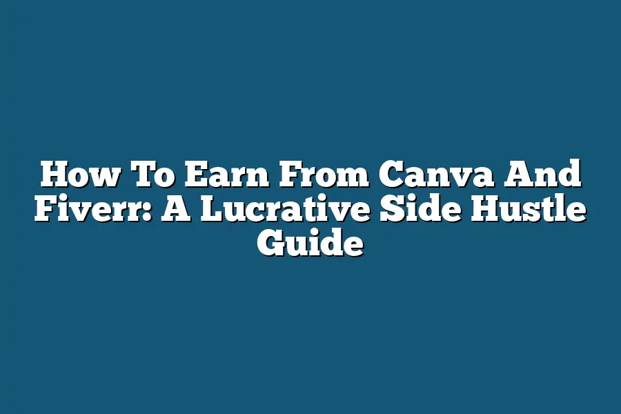 How To Earn From Canva And Fiverr: A Lucrative Side Hustle Guide