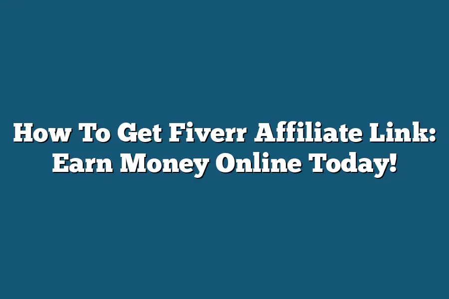 How To Get Fiverr Affiliate Link: Earn Money Online Today!