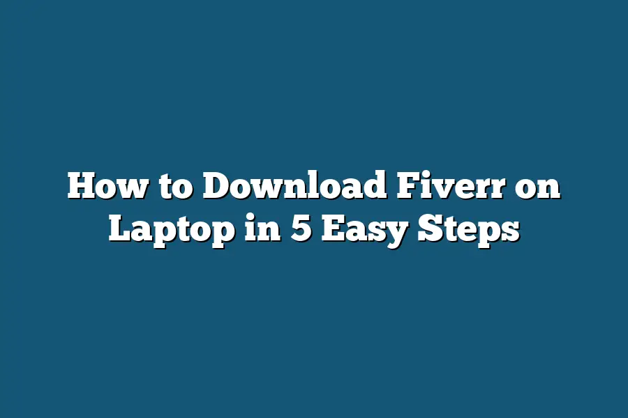 How to Download Fiverr on Laptop in 5 Easy Steps