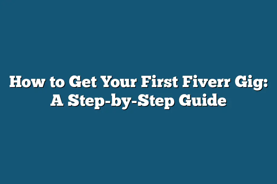 How to Get Your First Fiverr Gig: A Step-by-Step Guide