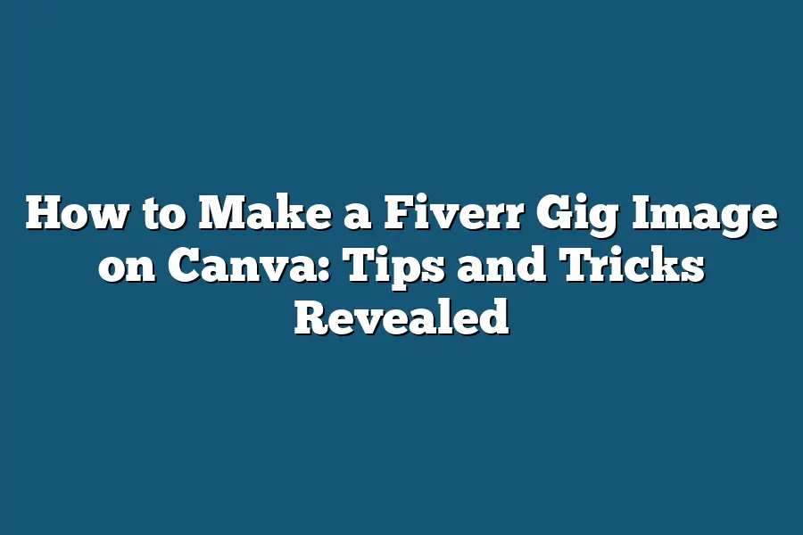 How to Make a Fiverr Gig Image on Canva: Tips and Tricks Revealed