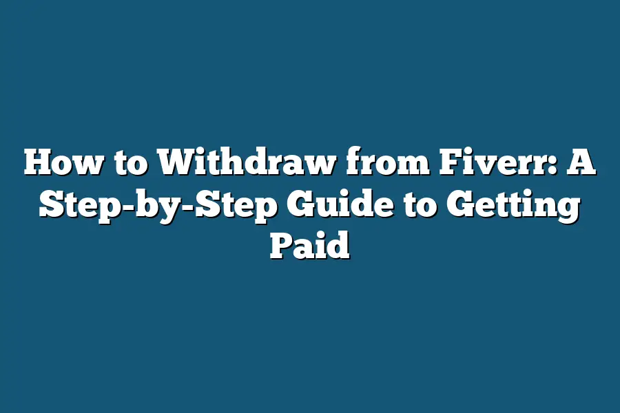 How to Withdraw from Fiverr: A Step-by-Step Guide to Getting Paid