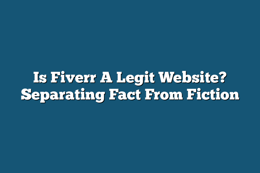 Is Fiverr A Legit Website? Separating Fact From Fiction