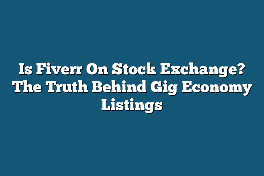 Is Fiverr On Stock Exchange? The Truth Behind Gig Economy Listings