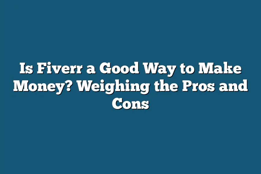 Is Fiverr a Good Way to Make Money? Weighing the Pros and Cons