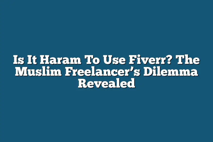 Is It Haram To Use Fiverr? The Muslim Freelancer’s Dilemma Revealed