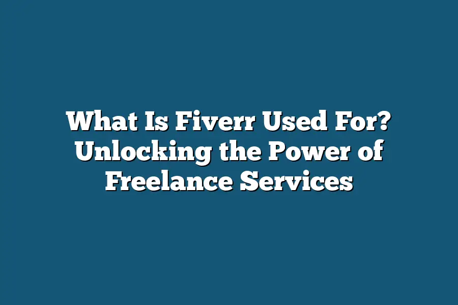 What Is Fiverr Used For? Unlocking the Power of Freelance Services